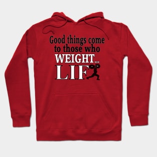 Good things  come to those who weight LIFT Hoodie